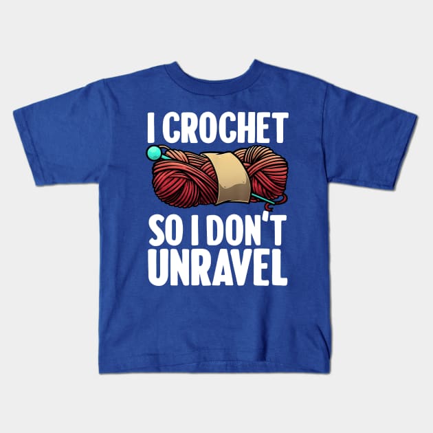 i crochet so i don't Unravel 1 Kids T-Shirt by ConasBurns